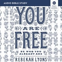 You Are Free: Audio Bible Studies: Be Who You Already Are - Rebekah Lyons
