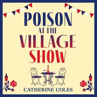 Poison at the Village Show: The start of a page-turning cozy murder mystery series from Catherine Coles - Catherine Coles