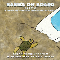 Babies on Board Part 2: A Grumpy the Iguana and Green Parrot Adventure - Susan Marie Chapman