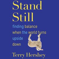 Stand Still: Finding Balance When the World Turns Upside Down - Terry Hershey
