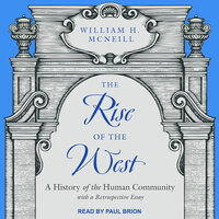 The Rise of the West: A History of the Human Community; with a Retrospective Essay - William H. McNeill