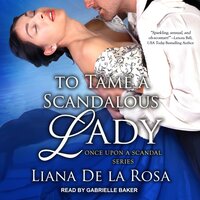To Tame A Scandalous Lady - Liana De la Rosa