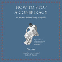 How to Stop a Conspiracy: An Ancient Guide to Saving a Republic - Sallust