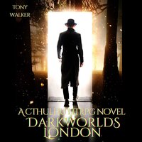 Darkworlds London: A Cthulhu LitRPG Novel - Tony Walker