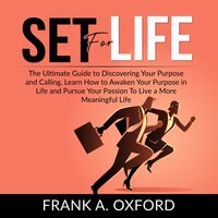 Set for Life: The Ultimate Guide to Discovering Your Purpose and Calling, Learn How to Awaken Your Purpose in Life and Pursue Your Passion To Live a More Meaningful Life - Frank A. Oxford