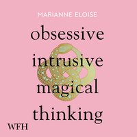 Obsessive, Intrusive, Magical Thinking - Marianne Eloise