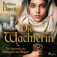 Die Wächterin: Das Geheimnis der Hildegard von Bingen - Bettina Darré