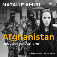 Afghanistan: Unbesiegter Verlierer - Natalie Amiri