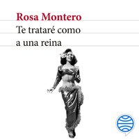 Te trataré como a una reina - Rosa Montero
