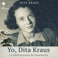 Yo, Dita Kraus. La bibliotecaria de Auschwitz - Dita Kraus