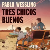 Tres chicos buenos - Pablo Wessling
