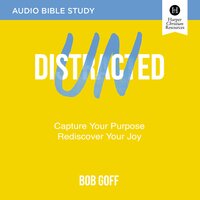 Undistracted: Audio Bible Studies: Capture Your Purpose. Rediscover Your Joy. - Bob Goff