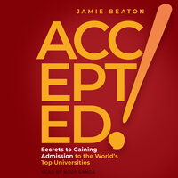 Accepted!: Secrets to Gaining Admission to the World's Top Universities - Jamie Beaton