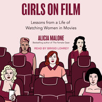 Girls on Film: Lessons From a Life of Watching Women in Movies