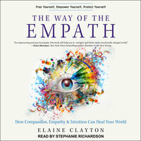 The Way of the Empath: How Compassion, Empathy, and Intuition Can Heal Your World - Elaine Clayton