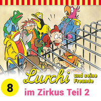 Lurchi und seine Freunde: Lurchi und seine Freunde im Zirkus, Teil 2 - Sybille Anger