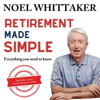 Retirement Made Simple: All you ned to know - Noel Whittaker