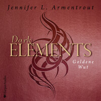 Dark Elements - Goldene Wut (ungekürzt): Goldene Wut - Jennifer L. Armentrout