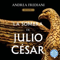 La sombra de Julio César (Serie Dictator 1) - Andrea Frediani