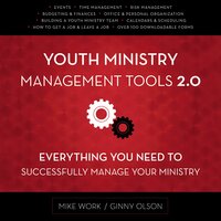 Youth Ministry Management Tools 2.0: Everything You Need to Successfully Manage Your Ministry - Ginny Olson, Mike A. Work