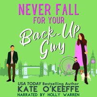 Never Fall for Your Back-Up Guy: A romantic comedy - Kate O'Keeffe