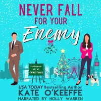Never Fall for Your Enemy (especially not at Christmas): A romantic comedy - Kate O'Keeffe