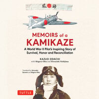 Memoirs of a Kamikaze: A World War II Pilot's Inspiring Story of Survival, Honor and Reconciliation - Shigeru Ohta, Kazuo Odachi, Hiroyoshi Nishijima