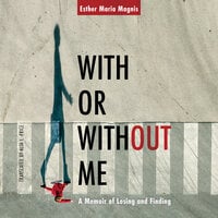 With or Without Me: A Conversion - Esther Maria Magnis