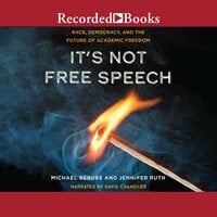 It's Not Free Speech: Race, Democracy, and the Future of Academic Freedom - Jennifer Ruth, Michael Berube