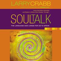 Soul Talk: Speaking with Power Into the Lives of Others - Larry Crabb