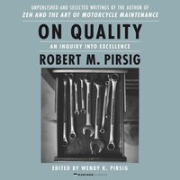 On Quality: An Inquiry into Excellence: Unpublished and Selected Writings - Robert M. Pirsig, Wendy K. Pirsig