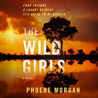 The Wild Girls: A Novel - Phoebe Morgan
