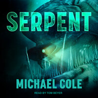 Serpent: A Deep Sea Thriller - Michael Cole