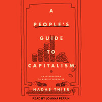 A People's Guide to Capitalism: An Introduction to Marxist Economics - Hadas Thier