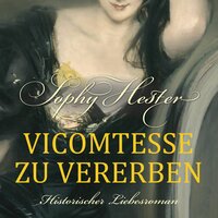 Vicomtesse zu vererben: Historischer Liebesroman - Sophy Hester