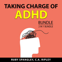 Taking Charge of ADHD Bundle, 2 in 1 Bundle: Adult ADHD and Thriving with ADHD - Ruby Spangley, C.A. Ripley