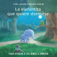 La elefantita que quiere dormirse - Carl-Johan Forssén Ehrlin