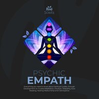 Psychic Empath: Everything you need to know about Spiritual Guides, through Development on Guided Meditation, Intuition, Telepathy, Aura Reading, Healing Mediumship and Clairvoyance - Rudi Schulz