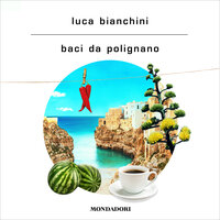 Baci da Polignano - Luca Bianchini