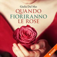 Quando fioriranno le rose - Giulia Dal Mas