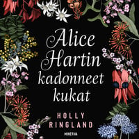 Alice Hartin kadonneet kukat - Holly Ringland