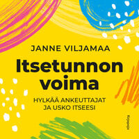 Itsetunnon voima: Hylkää ankeuttajat ja luota itseesi - Janne Viljamaa