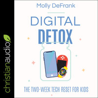 Digital Detox: The Two-Week Tech Reset for Kids - Molly DeFrank