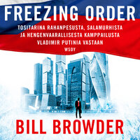 Freezing order: Tositarina rahanpesusta, salamurhista ja hengenvaarallisesta kamppailusta Vladimir Putinia vastaan - Bill Browder
