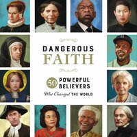 Dangerous Faith: 50 Powerful Believers Who Changed the World - Susan Hill