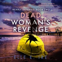 Dead Woman's Revenge: Nearly Departed, Book 2 - Elle E. Ire
