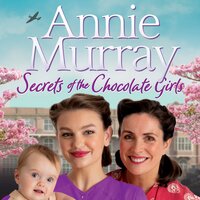 Secrets of the Chocolate Girls - Annie Murray