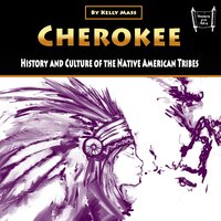 Cherokee: History and Culture of the Native American Tribes - Kelly Mass