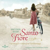 Santo Fiore (Die Belmonte-Reihe 3): Eine deutsch-italienische Familiensaga - Antonia Riepp