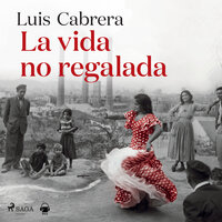 La vida no regalada - Luis Cabrera